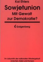 Sowjetunion - Mit Gewalt zur Demokratie? Im Labyrinth der nationalen Wiedergeburt zwischen Asien und Europa.