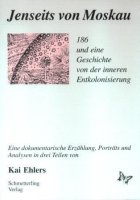 Jenseits von Moskau - 186 und eine Geschichte von der inneren Entkolonisierung. Eine dokumentarische Erzählung, Porträts und Analysen in drei Teilen